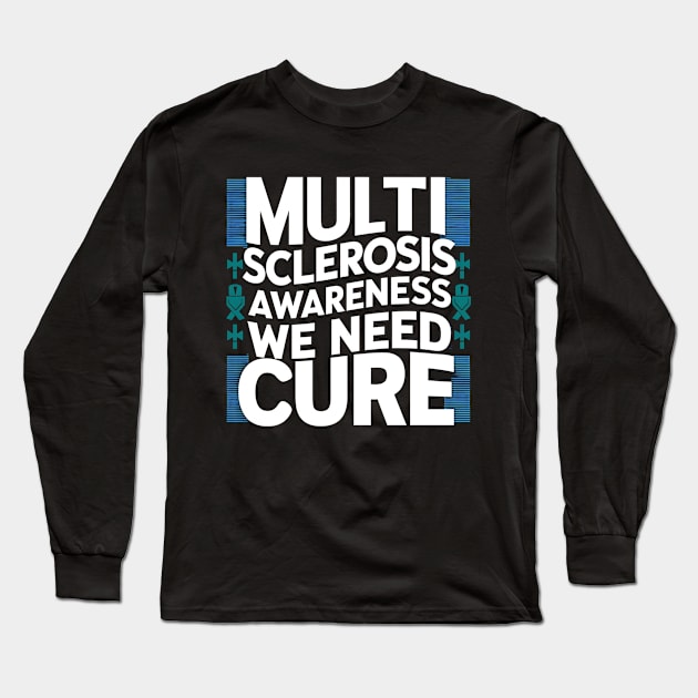 Multiple Sclerosis Awareness We Need Cure Long Sleeve T-Shirt by NomiCrafts